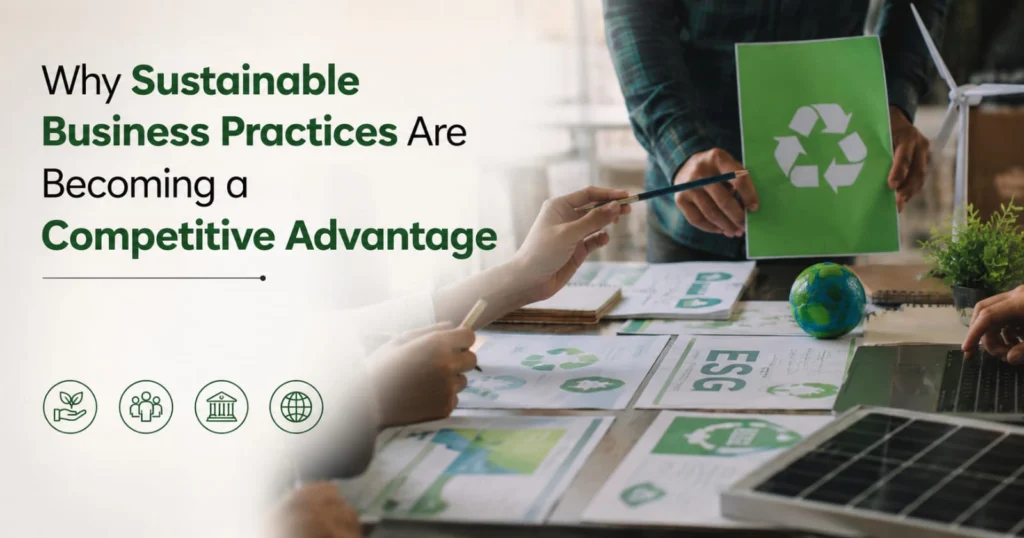 Why Sustainable Business Practices Are Becoming a Competitive Advantage